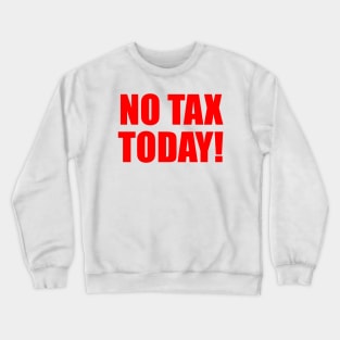 No Tax Today! Crewneck Sweatshirt
